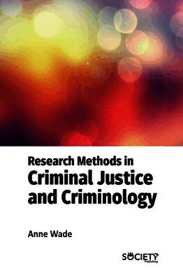 Anne Wade - Research Methods in Criminal Justice and Criminology, Inbunden