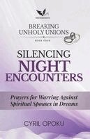 Cyril Opoku - Silencing Night Encounters: Prayers for Warring Against Spiritual Spouses in Dreams, Häftad