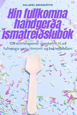 Hallbera Hreinsdóttir - Hin fullkomna handgerða ísmatreiðslubók, Häftad