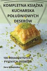 bokomslag Kompletna Ksi&#260;&#379;ka Kucharska Poludniowych Deserw