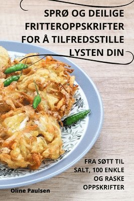 bokomslag SprØ Og Deilige Fritteroppskrifter for Å Tilfredsstille Lysten Din