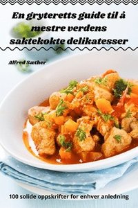 bokomslag En gryteretts guide til  mestre verdens saktekokte delikatesser