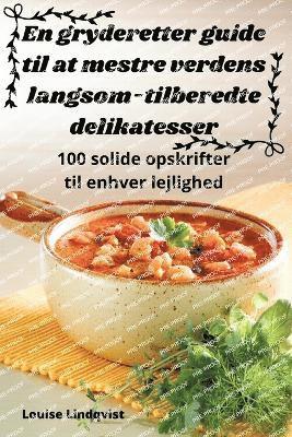 bokomslag En gryderetter guide til at mestre verdens langsom-tilberedte delikatesser