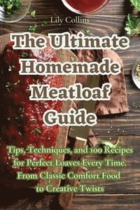 bokomslag The Ultimate Homemade Meatloaf Guide