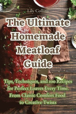 Lily Collins - Ultimate Homemade Meatloaf Guide, Häftad
