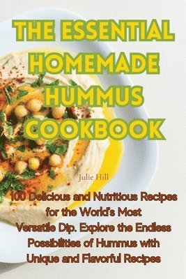 Julie Hill - Essential Homemade Hummus Cookbook, Häftad