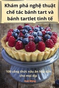 bokomslag Khm ph ngh&#7879; thu&#7853;t ch&#7871; tc bnh tart v bnh tartlet tinh t&#7871;