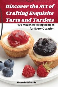 bokomslag Discover the Art of Crafting Exquisite Tarts and Tartlets