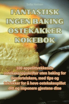 bokomslag Fantastisk ingen baking ostekakker kokebok