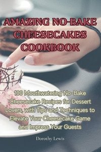 bokomslag Amazing No-Bake Cheesecakes Cookbook