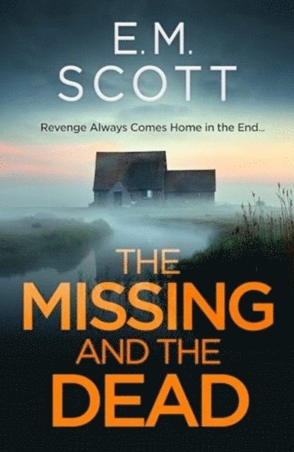 E.M. Scott, EM Scott, E. M. Scott - Missing and the Dead (DI Thomas Maitland 1) : A missing teacher, a disgraced detective, and a deadly obsession—where guilt and revenge collide., Häftad
