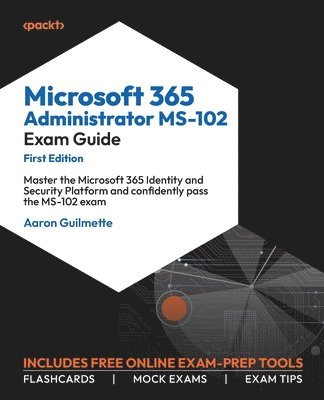 Microsoft 365 Administrator MS-102 Exam Guide 1