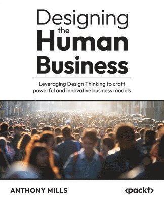 Anthony Mills - Designing the Human Business, Häftad
