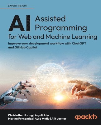 Christoffer Noring, Anjali Jain, Marina Fernandez, Ayşe Mutlu, Ajit Jaokar - AI-Assisted Programming for Web and Machine Learning, Häftad
