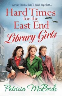 bokomslag Hard Times for the East End Library Girls