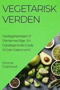 bokomslag Vegetarisk Verden. Opdagelsesrejsen til Planternes Rige