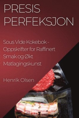 bokomslag Presis Perfeksjon Sous Vide Kokebok