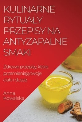 bokomslag Kulinarne rytualy Przepisy na antyzapalne smaki