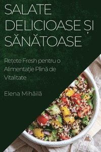 bokomslag Salate Delicioase &#537;i S&#259;n&#259;toase