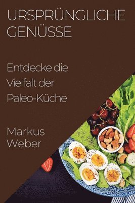 Markus Weber - Ursprüngliche Genüsse, Häftad