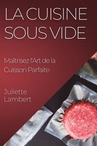 bokomslag La Cuisine Sous Vide