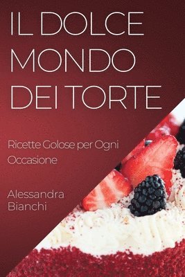 Alessandra Bianchi - Dolce Mondo dei Torte, Häftad