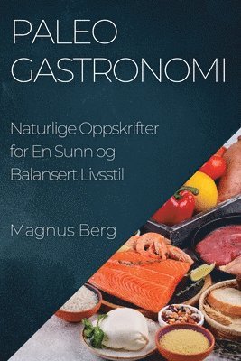 Magnus Berg - Paleo Gastronomi, Häftad