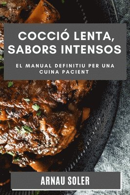 Arnau Soler - Cocció Lenta, Sabors Intensos, Häftad