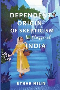 bokomslag Dependent Origins of Skepticism in Classical India
