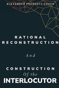 bokomslag Rational reconstruction and construction of the interlocutor