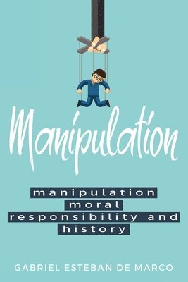 bokomslag Manipulation, Moral Responsibility, and History