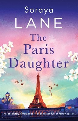 Soraya Lane - The Paris Daughter: An absolutely unforgettable page-turner full of family secrets, Häftad