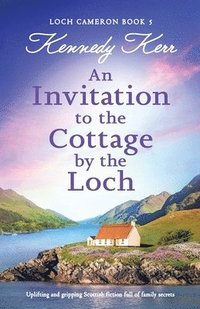 bokomslag An Invitation to the Cottage by the Loch: Uplifting and gripping Scottish fiction full of family secrets
