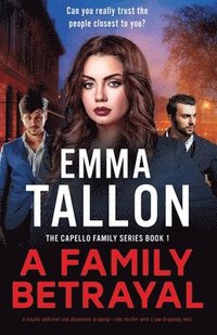 bokomslag A Family Betrayal: A totally addictive and absolutely gripping crime thriller with a jaw-dropping twist