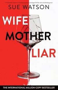 bokomslag Wife, Mother, Liar: An absolutely addictive and totally gripping psychological thriller with a breathtaking twist