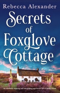 bokomslag Secrets of Foxglove Cottage: An absolutely stunning and tear-jerking page-turner full of family secrets