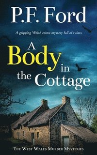 bokomslag BODY IN THE COTTAGE a gripping Welsh crime mystery full of twists