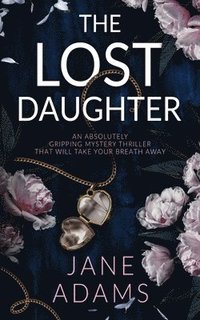 bokomslag THE LOST DAUGHTER an absolutely gripping mystery thriller that will take your breath away