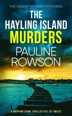 Pauline Rowson - HAYLING ISLAND MURDERS a gripping crime thriller full of twists, Häftad