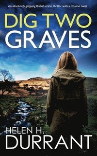 bokomslag DIG TWO GRAVES an absolutely gripping British crime thriller with a massive twist