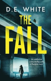bokomslag THE FALL an addictive crime thriller with a fiendish twist