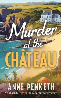 bokomslag MURDER AT THE CHTEAU an absolutely gripping cozy murder mystery