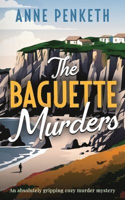 The Baguette Murders: an absolutely gripping cozy murder mystery 1