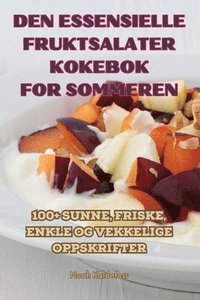 bokomslag Den Essensielle Fruktsalater Kokebok for Sommeren
