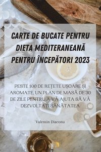 bokomslag Carte de Bucate Pentru Dieta Mediteranean&#258; Pentru ncep&#258;tori 2023