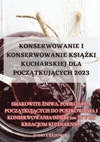 bokomslag Konserwowanie I Konserwowanie Ksi&#260;&#379;ki Kucharskiej Dla Pocz&#260;tkuj&#260;cych 2023