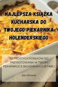 bokomslag Najlepsza Ksi&#260;&#379;ka Kucharska Do Twojego Piekarnika Holenderskiego