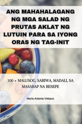 María Antonia Velasco - Ang Mahahalagang Ng MGA Salad Ng Prutas Aklat Ng Lutuin Para Sa Iyong Oras Ng Tag-Init, Häftad