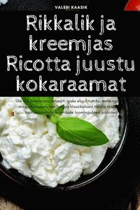 bokomslag Rikkalik ja kreemjas Ricotta juustu kokaraamat