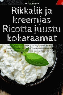 Rikkalik ja kreemjas Ricotta juustu kokaraamat 1